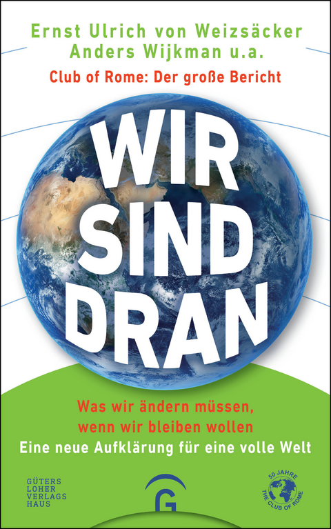 Wir sind dran. Club of Rome: Der große Bericht - Ernst Ulrich von Weizsäcker, Anders Wijkman