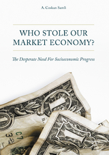 Who Stole Our Market Economy? - A. Coskun Samli