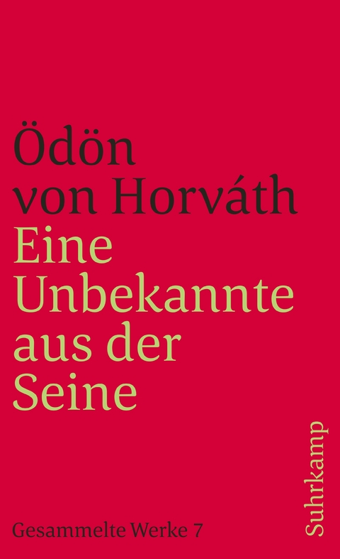 Eine Unbekannte aus der Seine und andere Stücke. Gesammelte Werke in 14 Bänden. Band 7 - Ödön von Horváth