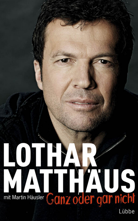 Ganz oder gar nicht - Lothar Matthäus, Martin Häusler