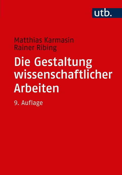 Die Gestaltung wissenschaftlicher Arbeiten - Matthias Karmasin, Rainer Ribing