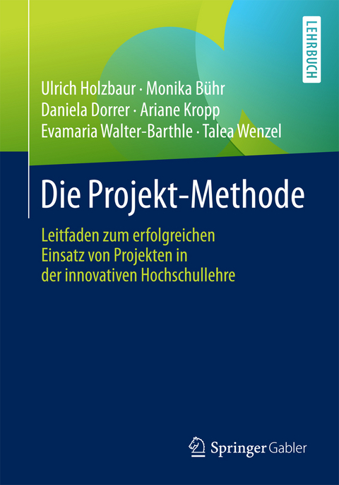 Die Projekt-Methode - Ulrich Holzbaur, Monika Bühr, Daniela Dorrer, Ariane Kropp, Evamaria Walter-Barthle, Talea Wenzel
