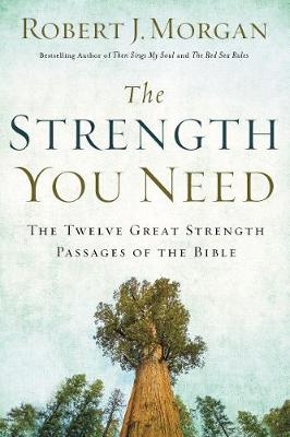 The Strength You Need - Robert J. Morgan