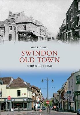 Swindon Old Town Through Time - Mark Child