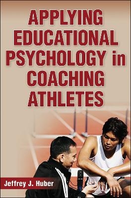Applying Educational Psychology in Coaching Athletes - Jeffrey J. Huber