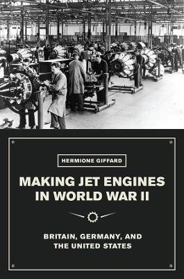 Making Jet Engines in World War II - Hermione Giffard