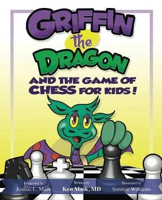 Griffin the Dragon and the Game of Chess for Kids - Ken Mask, Simmie Williams