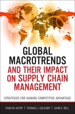 Global Macrotrends and Their Impact on Supply Chain Management - Chad W. Autry, Thomas J. Goldsby, John E. Bell