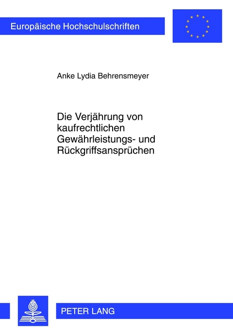 Die Verjährung von kaufrechtlichen Gewährleistungs- und Rückgriffsansprüchen - Anke Lydia Behrensmeyer