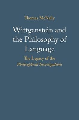 Wittgenstein and the Philosophy of Language - Thomas McNally