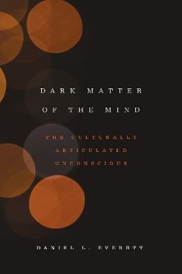 Dark Matter of the Mind - Daniel L. Everett