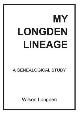 My Longden Lineage - A Genealogical Study