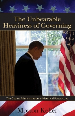 The Unbearable Heaviness of Governing - Morton Keller