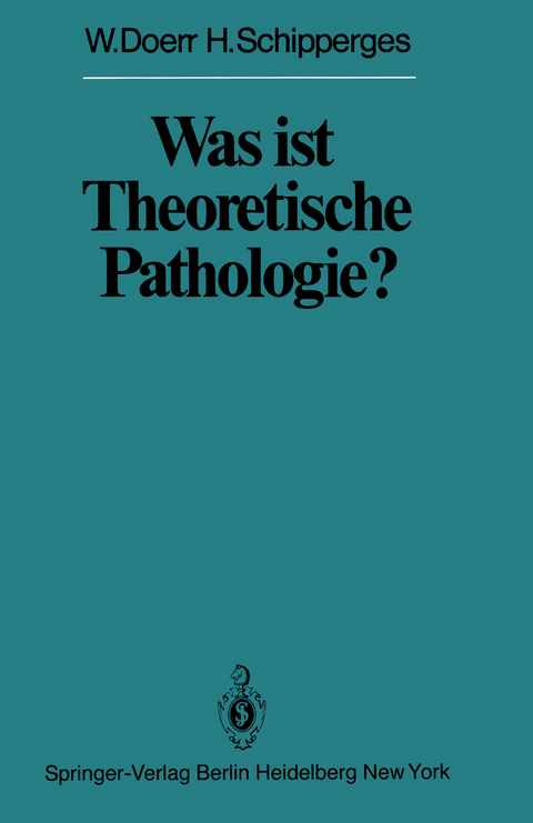 Was ist Theoretische Pathologie? - W. Doerr, H. Schipperges