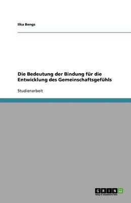 Die Bedeutung der Bindung fÃ¼r die Entwicklung des GemeinschaftsgefÃ¼hls - Ilka Bengs