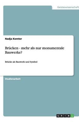 BrÃ¼cken - mehr als nur monumentale Bauwerke? - Nadja Kemter