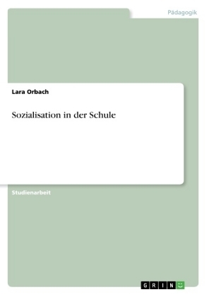 Sozialisation in der Schule - Lara Orbach