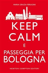 Keep calm e passeggia per Bologna - Maria Grazia Perugini