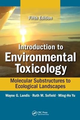 Introduction to Environmental Toxicology - Wayne Landis, Ruth Sofield, Ming-Ho Yu
