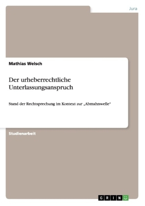 Der urheberrechtliche Unterlassungsanspruch - Mathias Welsch