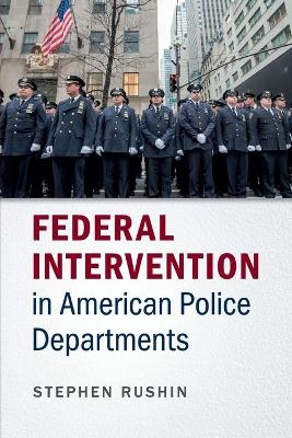 Federal Intervention in American Police Departments - Stephen Rushin