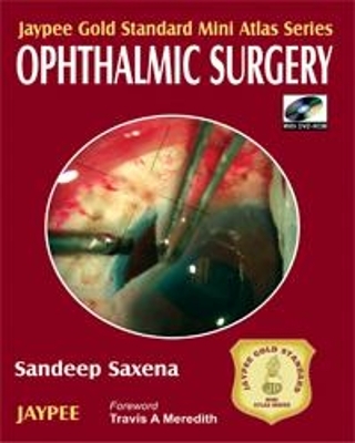 Jaypee Gold Standard Mini Atlas Series: Ophthalmic Surgery - Sandeep Saxena