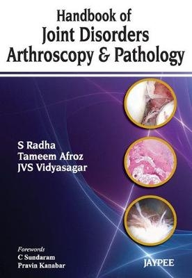 Handbook of Joint Disorders Arthroscopy & Pathology - S Radha, Tameem Afroz, JVS Vidyasagar