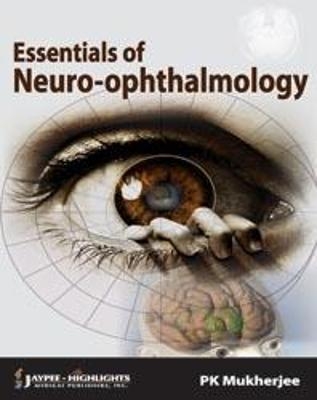 Essentials of Neuro Ophthalmology - PK Mukherjee