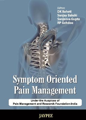 Symptom Oriented Pain Management - D K Baheti, Sanjay Bakshi, Sanjeeva Gupta, Gehdoo RP