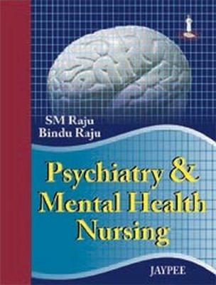 Psychiatry and Mental Health Nursing - Sm Raju, Bindu Raju