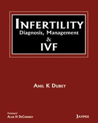 INFERTILITY Diagnosis, Management and IVF - Anil Dubey
