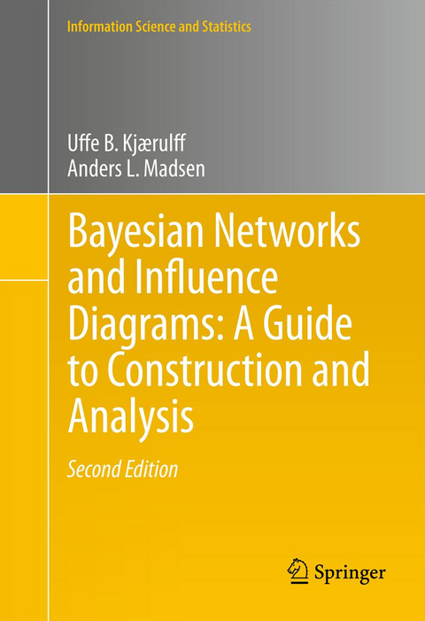 Bayesian Networks and Influence Diagrams: A Guide to Construction and Analysis - Uffe B. Kjærulff, Anders L. Madsen