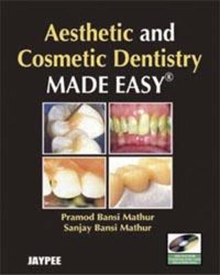 Aesthetic and Cosmetic Dentistry Made Easy - Pramod Bansi Mathur, Sanjay Bansi Mathur
