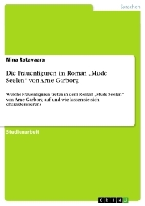 Die Frauenfiguren im Roman Â¿MÃ¼de SeelenÂ¿ von Arne Garborg - Nina Ratavaara