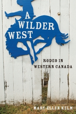 A Wilder West - Mary-Ellen Kelm
