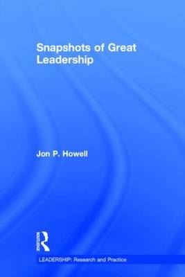 Snapshots of Great Leadership - Jon P. Howell