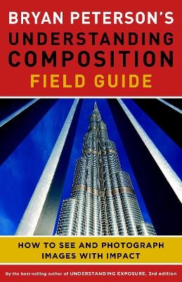 Bryan Peterson′s Understanding Composition Field G uide - B Peterson