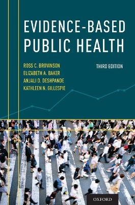 Evidence-Based Public Health - Ross C. Brownson, Elizabeth A. Baker, Anjali D. Deshpande, Kathleen N. Gillespie