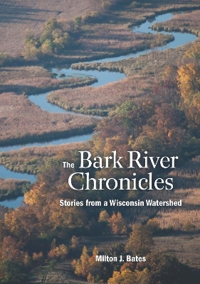 The Bark River Chronicles - Milton J Bates