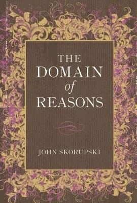 The Domain of Reasons - John Skorupski