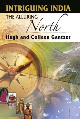 Intriguing India: The Alluring North - Hugh Gantzer, Colleen Gantzer