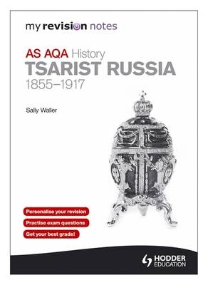 My Revision Notes: AQA AS History: Tsarist Russia 1855-1917 - Sally Waller, Laura Williams, Robin Bunce