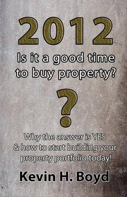 2012 - Is it a Good Time to Buy Property? - Kevin H. Boyd