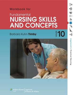 Workbook for Fundamental Nursing Skills and Concepts - Barbara K Timby