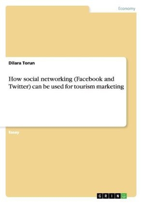 How social networking (Facebook and Twitter) can be used for tourism marketing - Dilara Torun