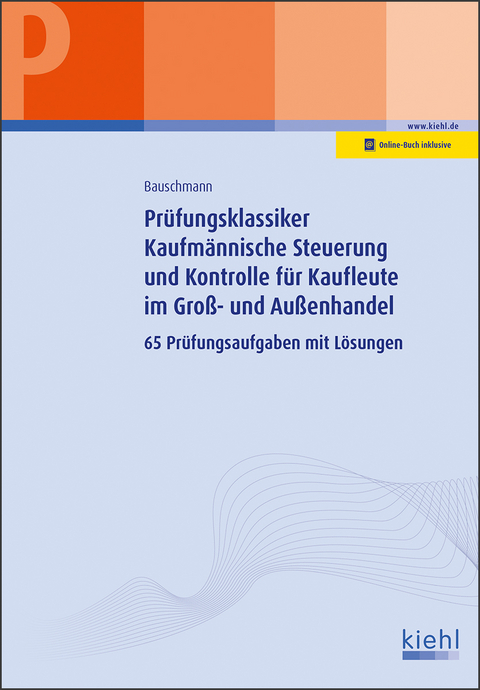 Prüfungsklassiker Kaufmännische Steuerung und Kontrolle für Kaufleute im Groß- und Außenhandel - Erwin Bauschmann