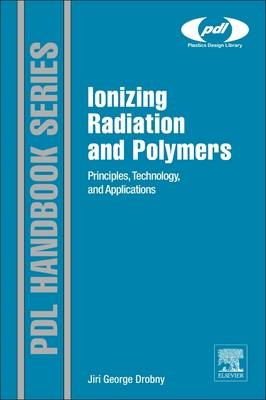 Ionizing Radiation and Polymers - Jiri George Drobny