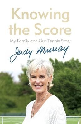 Knowing the Score - Judy Murray