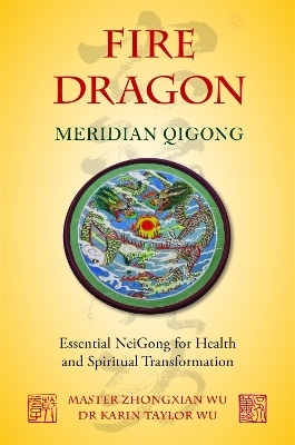 Fire Dragon Meridian Qigong - Karin Taylor Taylor Wu, Zhongxian Wu