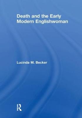 Death and the Early Modern Englishwoman - Lucinda M. Becker